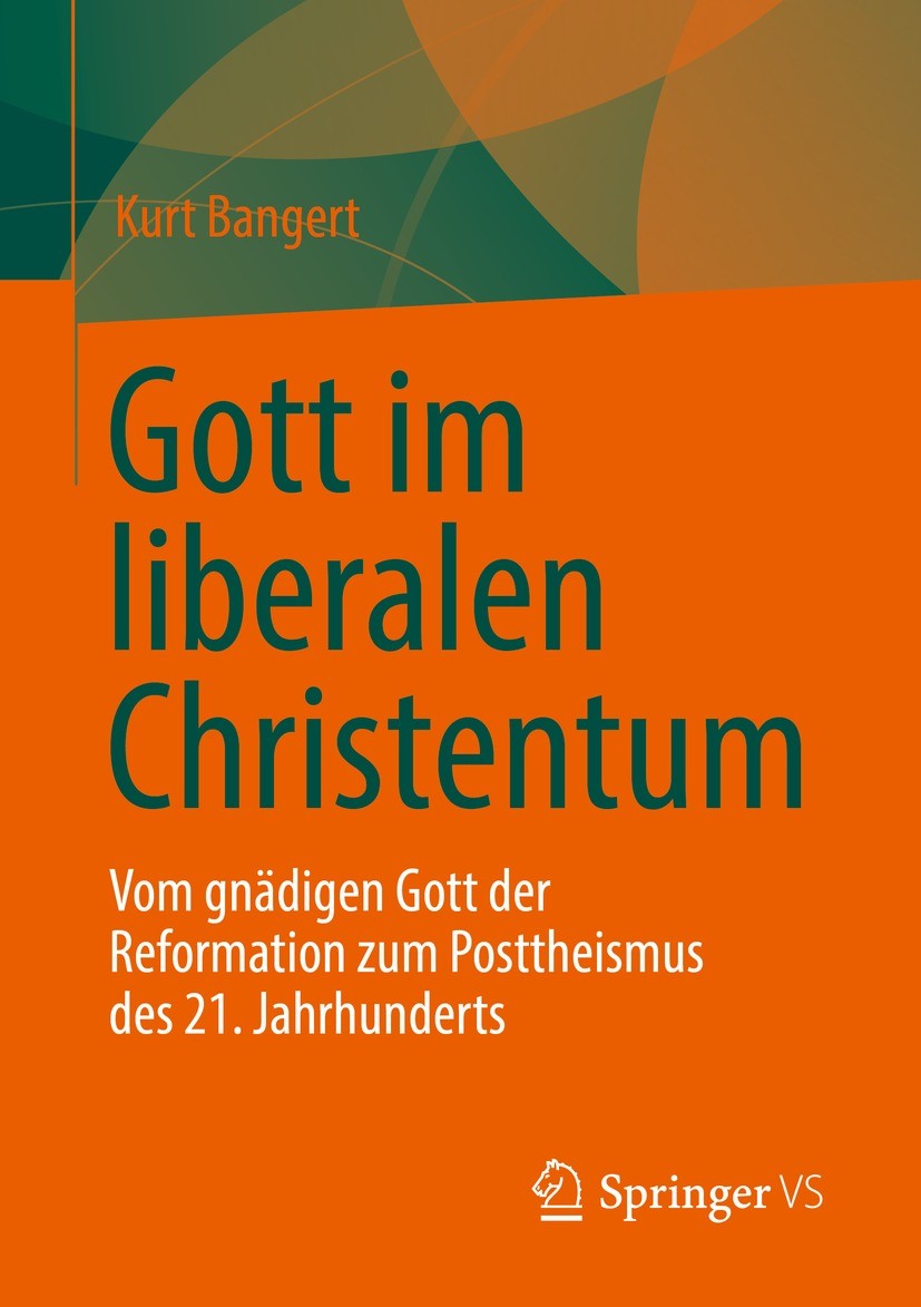 Titlebook: Gott im liberalen Christentum; Vom gnädigen Gott de Kurt Bangert Book 2022 Der/die Herausgeber bzw. der/die Autor(en), exklusiv lizenziert Titlebook: Gott im liberalen Christentum; Vom gnädigen Gott de Kurt Bangert Book 2022 Der/die Herausgeber bzw. der/die Autor(en), exklusiv lizenziert