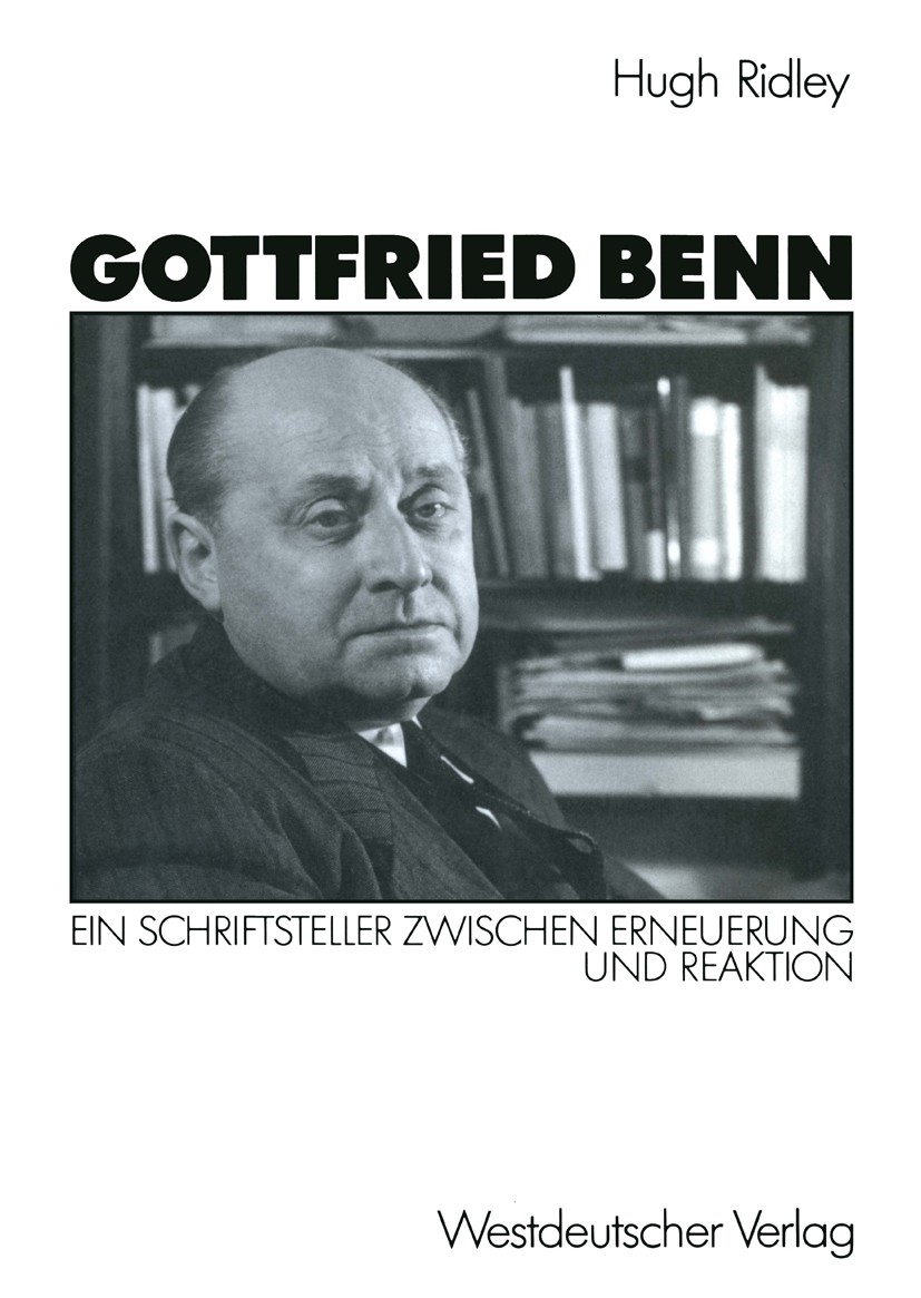 Titlebook: Gottfried Benn; Ein Schriftsteller z Hugh Ridley Book 1990 Springer Fachmedien Wiesbaden 1990 Expressionismus.Körper.Macht.Prosa.Struktur.l Titlebook: Gottfried Benn; Ein Schriftsteller z Hugh Ridley Book 1990 Springer Fachmedien Wiesbaden 1990 Expressionismus.Körper.Macht.Prosa.Struktur.l
