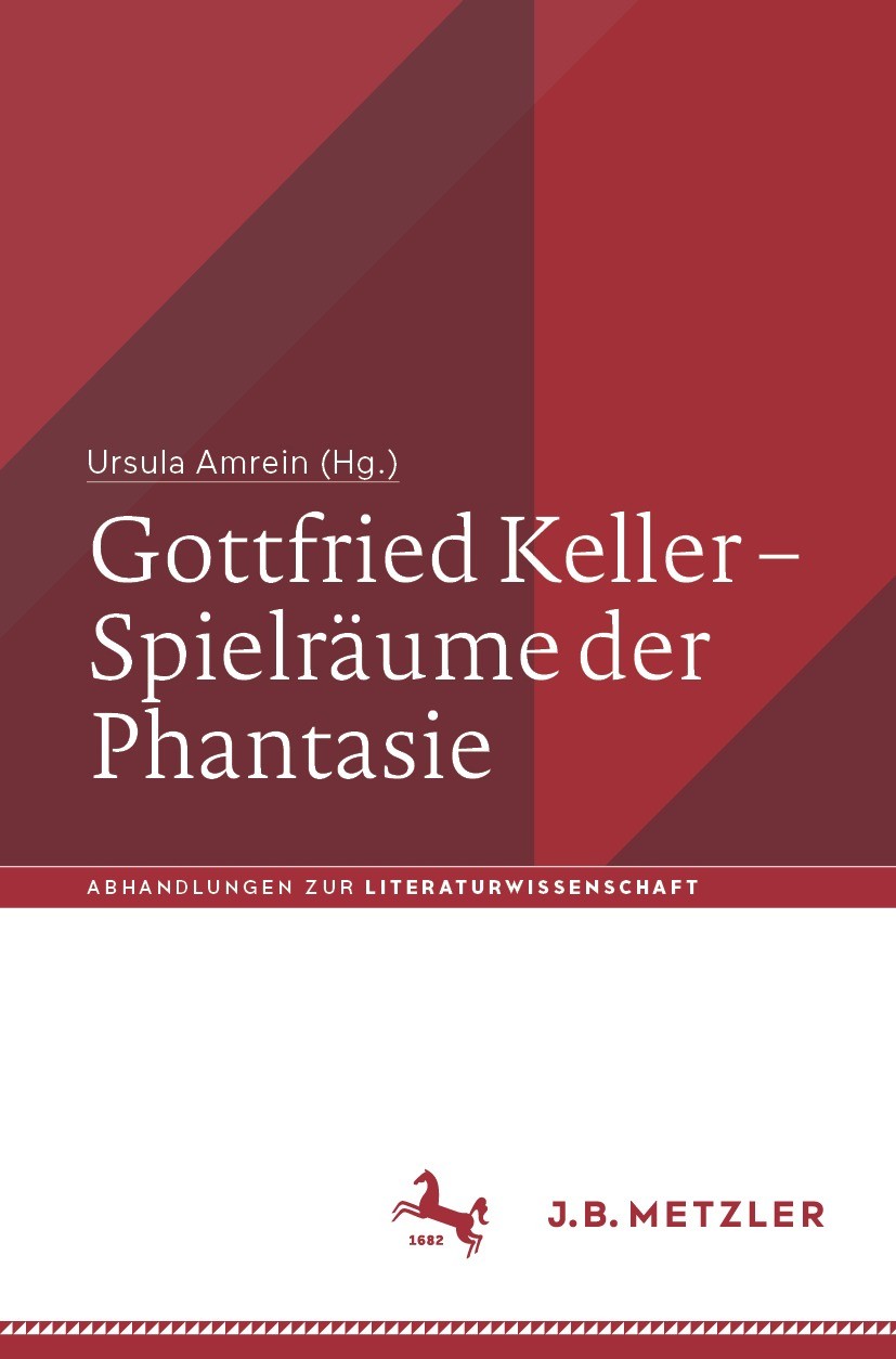 Titlebook: Gottfried Keller – Spielräume der Phantasie; Ursula Amrein Book 2024 Der/die Herausgeber bzw. der/die Autor(en), exklusiv lizenziert an Sp Titlebook: Gottfried Keller – Spielräume der Phantasie; Ursula Amrein Book 2024 Der/die Herausgeber bzw. der/die Autor(en), exklusiv lizenziert an Sp