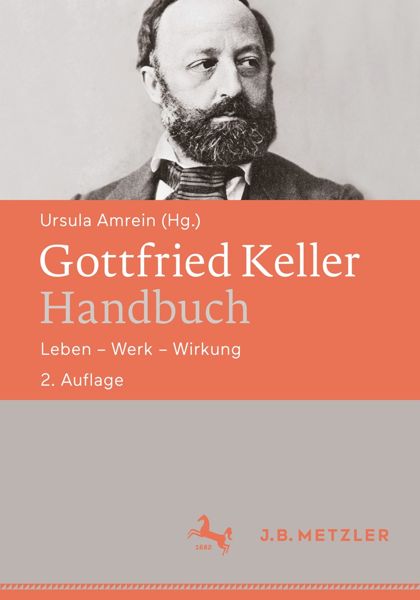 Titlebook: Gottfried Keller-Handbuch; Leben – Werk – Wirku Ursula Amrein Book 2018Latest edition Springer-Verlag GmbH Deutschland, ein Teil von Spring Titlebook: Gottfried Keller-Handbuch; Leben – Werk – Wirku Ursula Amrein Book 2018Latest edition Springer-Verlag GmbH Deutschland, ein Teil von Spring