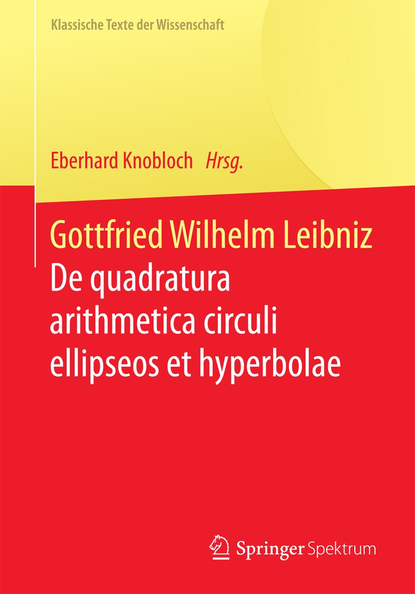 Titlebook: Gottfried Wilhelm Leibniz; De quadratura arithm Eberhard Knobloch Book 2016 Springer-Verlag Berlin Heidelberg 2016 De Quadratura.Kommentier Titlebook: Gottfried Wilhelm Leibniz; De quadratura arithm Eberhard Knobloch Book 2016 Springer-Verlag Berlin Heidelberg 2016 De Quadratura.Kommentier