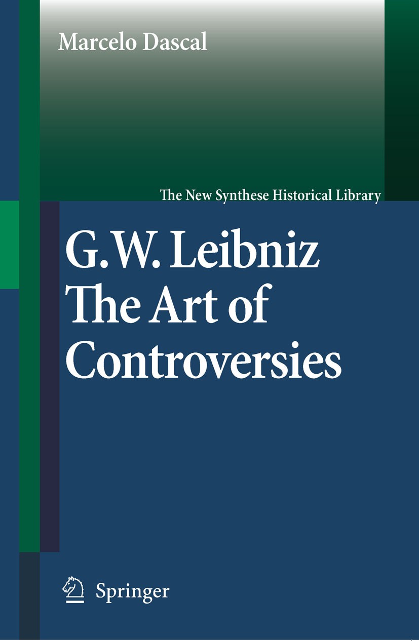 Titlebook: Gottfried Wilhelm Leibniz; The Art of Controver Marcelo Dascal Book 2006 Springer Science+Business Media B.V. 2006 15th century.Argumentati Titlebook: Gottfried Wilhelm Leibniz; The Art of Controver Marcelo Dascal Book 2006 Springer Science+Business Media B.V. 2006 15th century.Argumentati