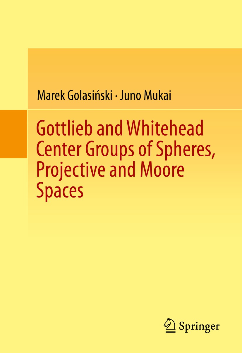 Titlebook: Gottlieb and Whitehead Center Groups of Spheres, Projective and Moore Spaces; Marek Golasiński,Juno Mukai Book 2014 Springer International Titlebook: Gottlieb and Whitehead Center Groups of Spheres, Projective and Moore Spaces; Marek Golasiński,Juno Mukai Book 2014 Springer International