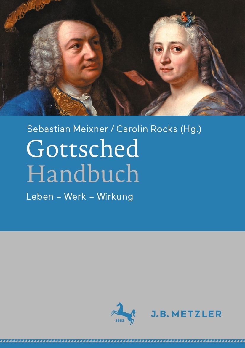 Titlebook: Gottsched-Handbuch; Leben – Werk – Wirku Sebastian Meixner,Carolin Rocks Book 2023 Springer-Verlag GmbH Deutschland, ein Teil von Springer Titlebook: Gottsched-Handbuch; Leben – Werk – Wirku Sebastian Meixner,Carolin Rocks Book 2023 Springer-Verlag GmbH Deutschland, ein Teil von Springer