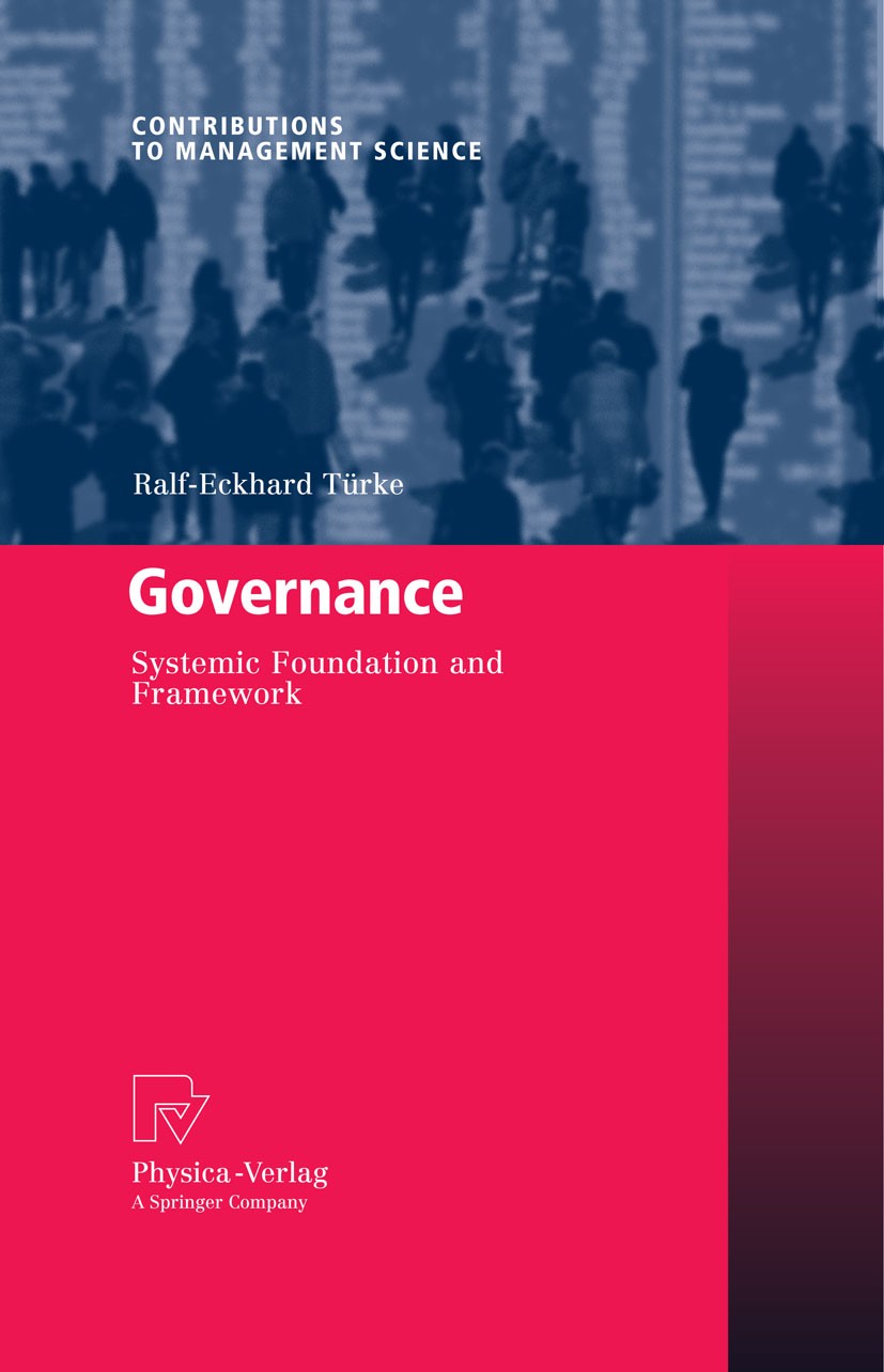 Titlebook: Governance; Systemic Foundation Ralf-Eckhard Türke Book 2008 Physica-Verlag Heidelberg 2008 Case Study on German communities.Governance.Go Titlebook: Governance; Systemic Foundation Ralf-Eckhard Türke Book 2008 Physica-Verlag Heidelberg 2008 Case Study on German communities.Governance.Go