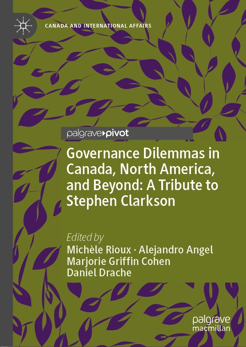 Titlebook: Governance Dilemmas in Canada, North America, and Beyond: A Tribute to Stephen Clarkson; Michèle Rioux,Alejandro Angel,Daniel Drache Book Titlebook: Governance Dilemmas in Canada, North America, and Beyond: A Tribute to Stephen Clarkson; Michèle Rioux,Alejandro Angel,Daniel Drache Book