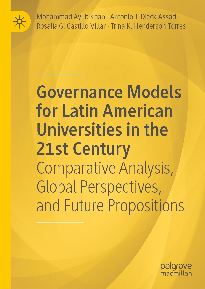 Titlebook: Governance Models for Latin American Universities in the 21st Century; Comparative Analysis Mohammad Ayub Khan,Antonio J. Dieck-Assad,Trina Titlebook: Governance Models for Latin American Universities in the 21st Century; Comparative Analysis Mohammad Ayub Khan,Antonio J. Dieck-Assad,Trina