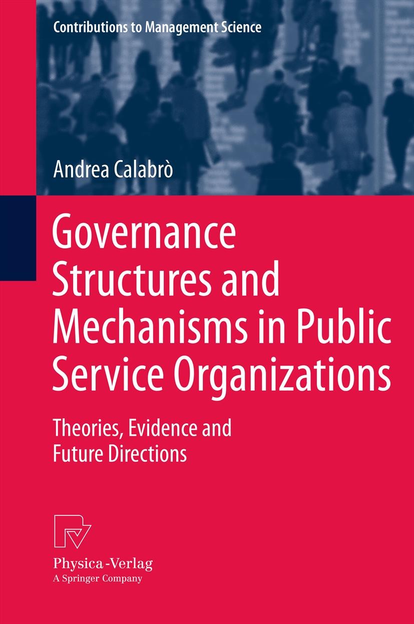 Titlebook: Governance Structures and Mechanisms in Public Service Organizations; Theories, Evidence a Andrea Calabrò Book 2011 Springer-Verlag Berlin Titlebook: Governance Structures and Mechanisms in Public Service Organizations; Theories, Evidence a Andrea Calabrò Book 2011 Springer-Verlag Berlin