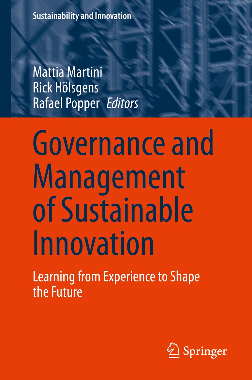 Titlebook: Governance and Management of Sustainable Innovation; Learning from Experi Mattia Martini,Rick Hölsgens,Rafael Popper Book 2020 Springer Nat Titlebook: Governance and Management of Sustainable Innovation; Learning from Experi Mattia Martini,Rick Hölsgens,Rafael Popper Book 2020 Springer Nat