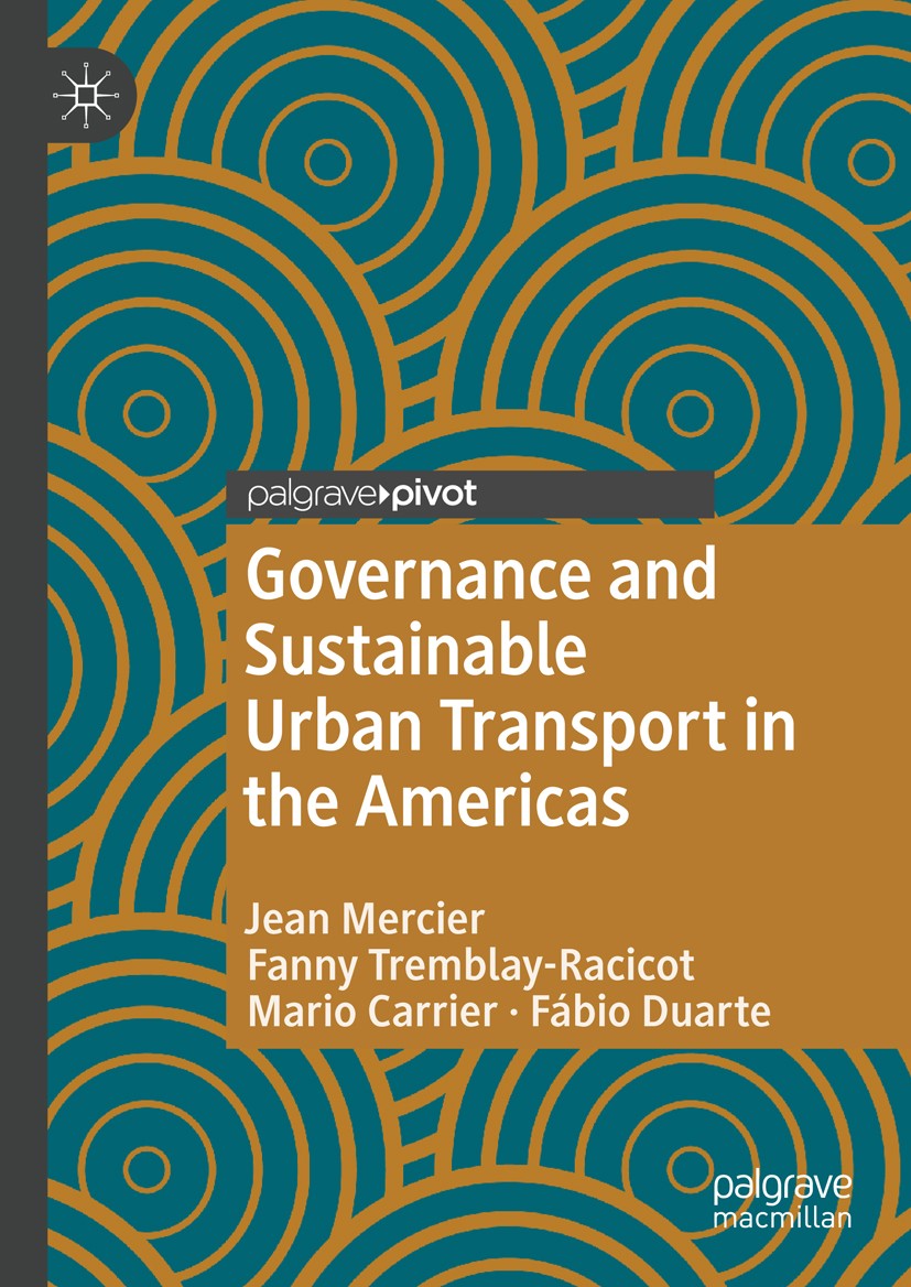 Titlebook: Governance and Sustainable Urban Transport in the Americas; Jean Mercier,Fanny Tremblay-Racicot,Fábio Duarte Book 2019 The Editor(s) (if a Titlebook: Governance and Sustainable Urban Transport in the Americas; Jean Mercier,Fanny Tremblay-Racicot,Fábio Duarte Book 2019 The Editor(s) (if a
