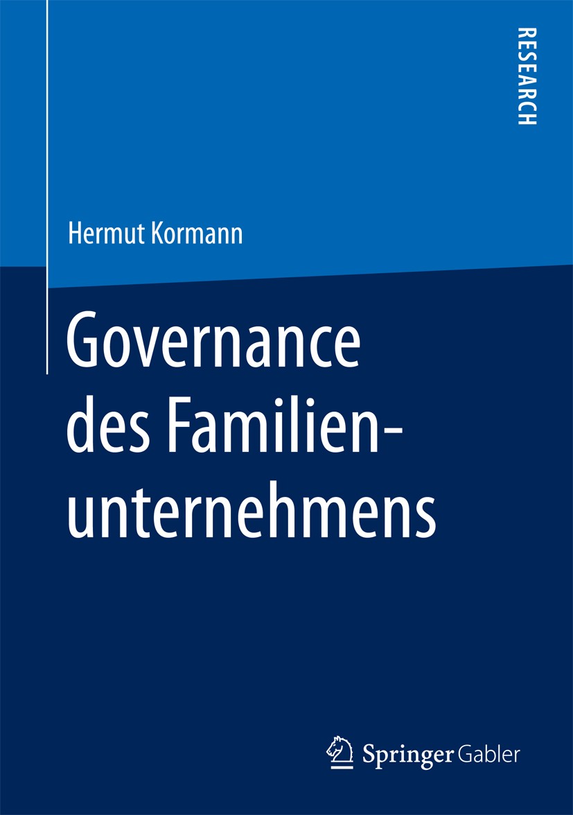 Titlebook: Governance des Familienunternehmens; Hermut Kormann Book 2017 Springer Fachmedien Wiesbaden GmbH 2017 Familiy Governance.Unternehmensentwi Titlebook: Governance des Familienunternehmens; Hermut Kormann Book 2017 Springer Fachmedien Wiesbaden GmbH 2017 Familiy Governance.Unternehmensentwi
