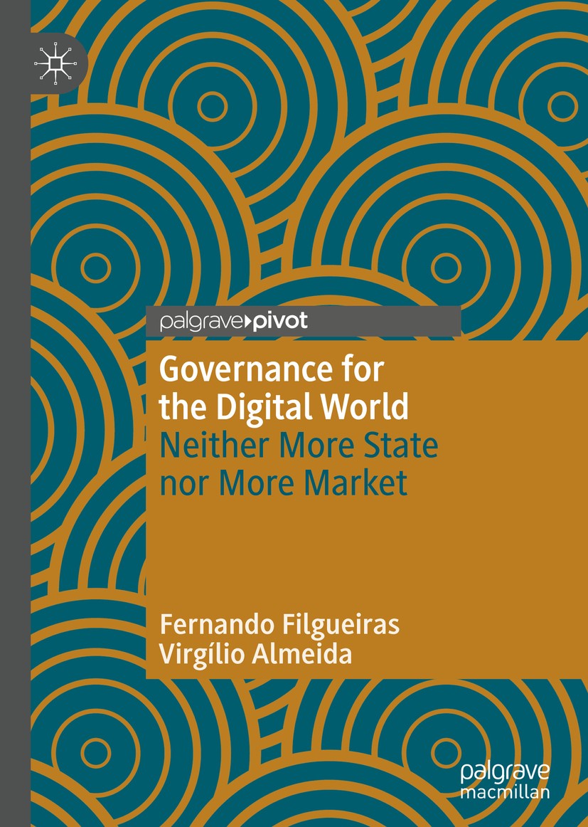 Titlebook: Governance for the Digital World; Neither More State n Fernando Filgueiras,Virgílio Almeida Book 2021 The Editor(s) (if applicable) and The Titlebook: Governance for the Digital World; Neither More State n Fernando Filgueiras,Virgílio Almeida Book 2021 The Editor(s) (if applicable) and The