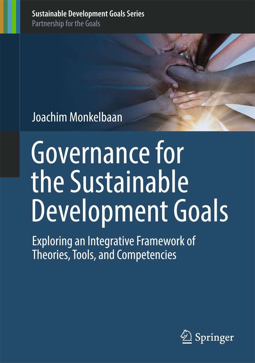 Titlebook: Governance for the Sustainable Development Goals; Exploring an Integra Joachim Monkelbaan Book 2019 Springer Nature Singapore Pte Ltd. 2019 Titlebook: Governance for the Sustainable Development Goals; Exploring an Integra Joachim Monkelbaan Book 2019 Springer Nature Singapore Pte Ltd. 2019