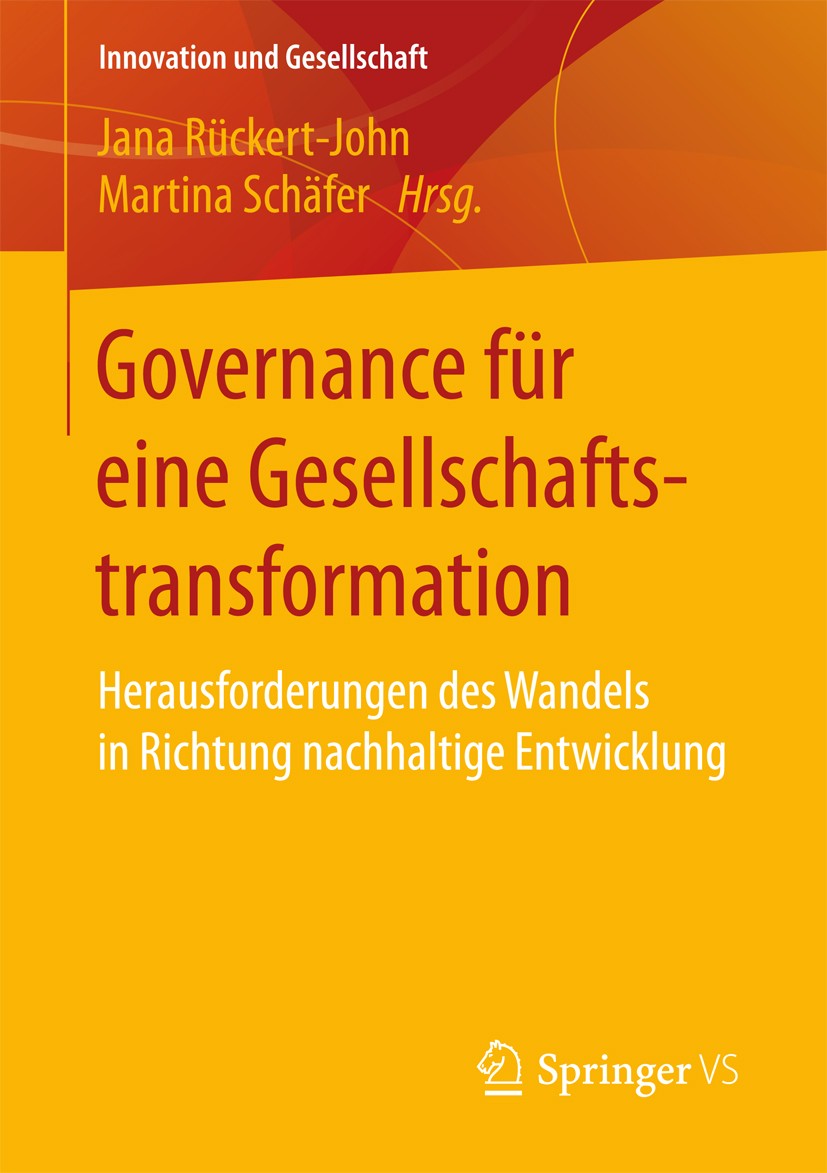 Titlebook: Governance für eine Gesellschaftstransformation; Herausforderungen de Jana Rückert-John,Martina Schäfer Book 2017 Springer Fachmedien Wiesb Titlebook: Governance für eine Gesellschaftstransformation; Herausforderungen de Jana Rückert-John,Martina Schäfer Book 2017 Springer Fachmedien Wiesb