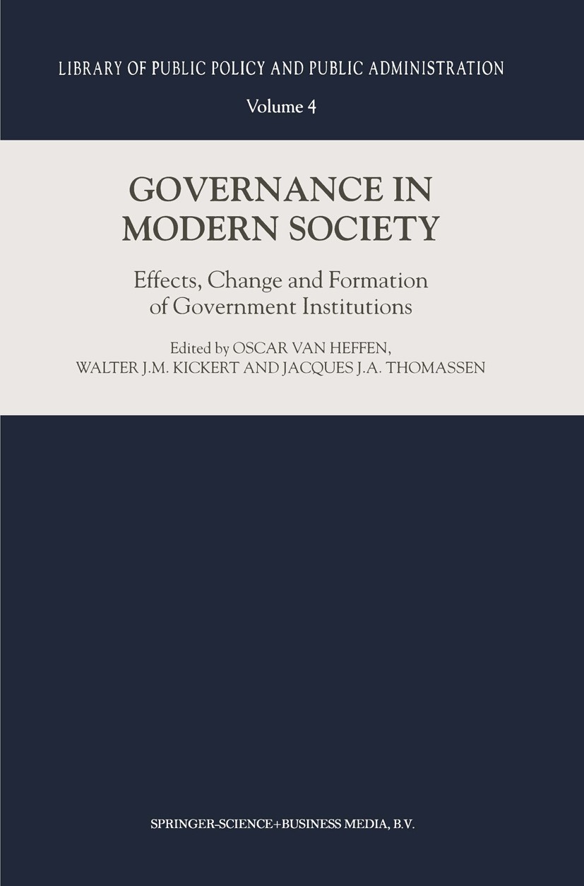 Titlebook: Governance in Modern Society; Effects, Change and Oscar Heffen,Walter J. M. Kickert,Jacques J. A. Th Book 2000 Springer Science+Business M Titlebook: Governance in Modern Society; Effects, Change and Oscar Heffen,Walter J. M. Kickert,Jacques J. A. Th Book 2000 Springer Science+Business M
