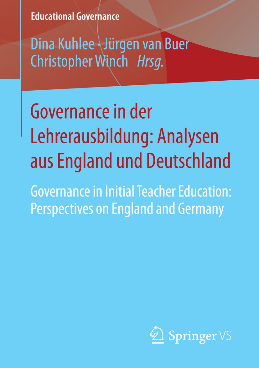 Titlebook: Governance in der Lehrerausbildung: Analysen aus England und Deutschland; Governance in Initia Dina Kuhlee,Jürgen Buer,Christopher Winch Bo Titlebook: Governance in der Lehrerausbildung: Analysen aus England und Deutschland; Governance in Initia Dina Kuhlee,Jürgen Buer,Christopher Winch Bo