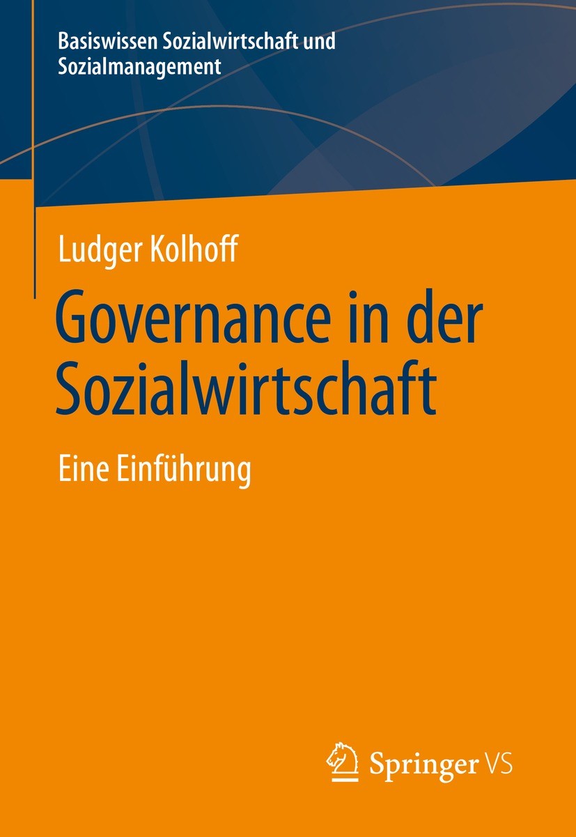 Titlebook: Governance in der Sozialwirtschaft; Eine Einführung Ludger Kolhoff Textbook 2022 Springer Fachmedien Wiesbaden GmbH, ein Teil von Springer Titlebook: Governance in der Sozialwirtschaft; Eine Einführung Ludger Kolhoff Textbook 2022 Springer Fachmedien Wiesbaden GmbH, ein Teil von Springer