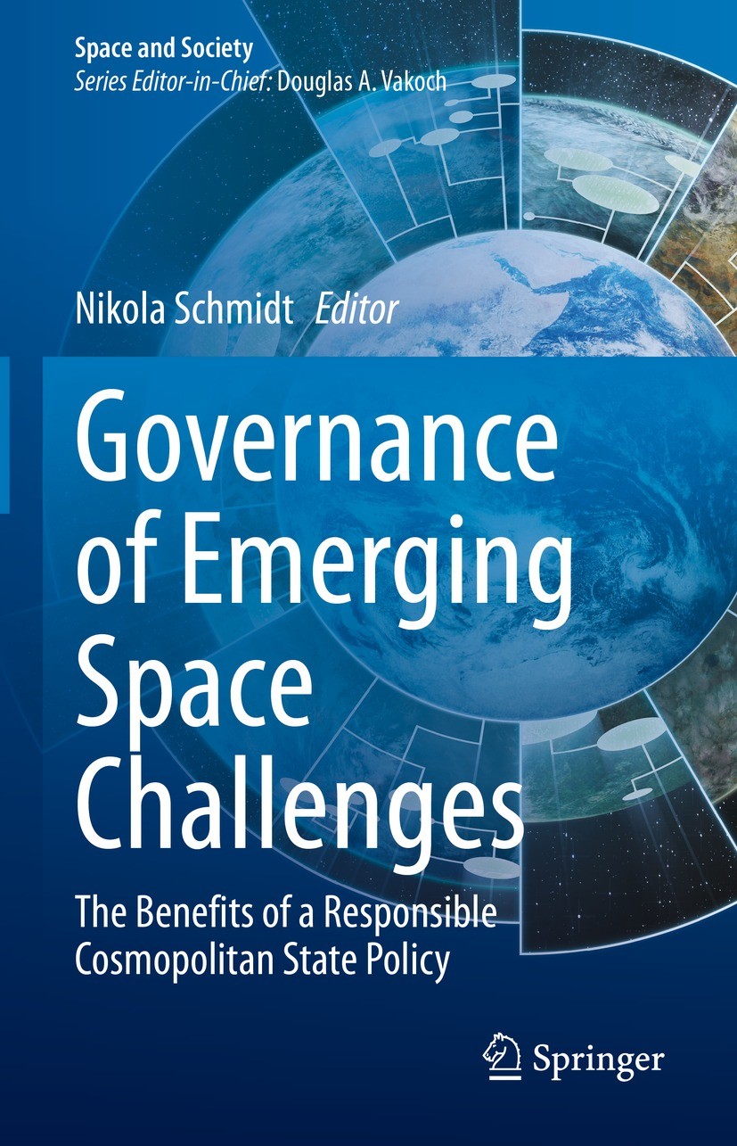Titlebook: Governance of Emerging Space Challenges; The Benefits of a Re Nikola Schmidt Book 2022 The Editor(s) (if applicable) and The Author(s), und Titlebook: Governance of Emerging Space Challenges; The Benefits of a Re Nikola Schmidt Book 2022 The Editor(s) (if applicable) and The Author(s), und