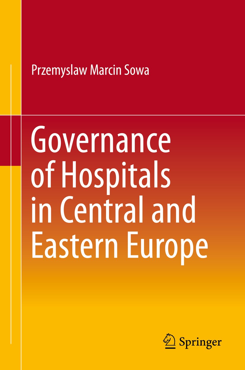 Titlebook: Governance of Hospitals in Central and Eastern Europe; Przemyslaw Marcin Sowa Book 2016 Springer Science+Business Media Singapore 2016 Eme Titlebook: Governance of Hospitals in Central and Eastern Europe; Przemyslaw Marcin Sowa Book 2016 Springer Science+Business Media Singapore 2016 Eme