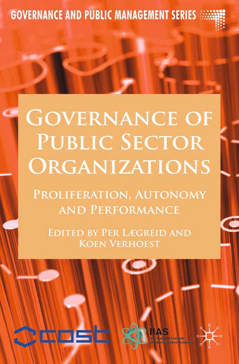 Titlebook: Governance of Public Sector Organizations; Proliferation, Auton Per Lægreid (Professor),Koen Verhoest (Associate P Book 2010 Palgrave Macmi Titlebook: Governance of Public Sector Organizations; Proliferation, Auton Per Lægreid (Professor),Koen Verhoest (Associate P Book 2010 Palgrave Macmi