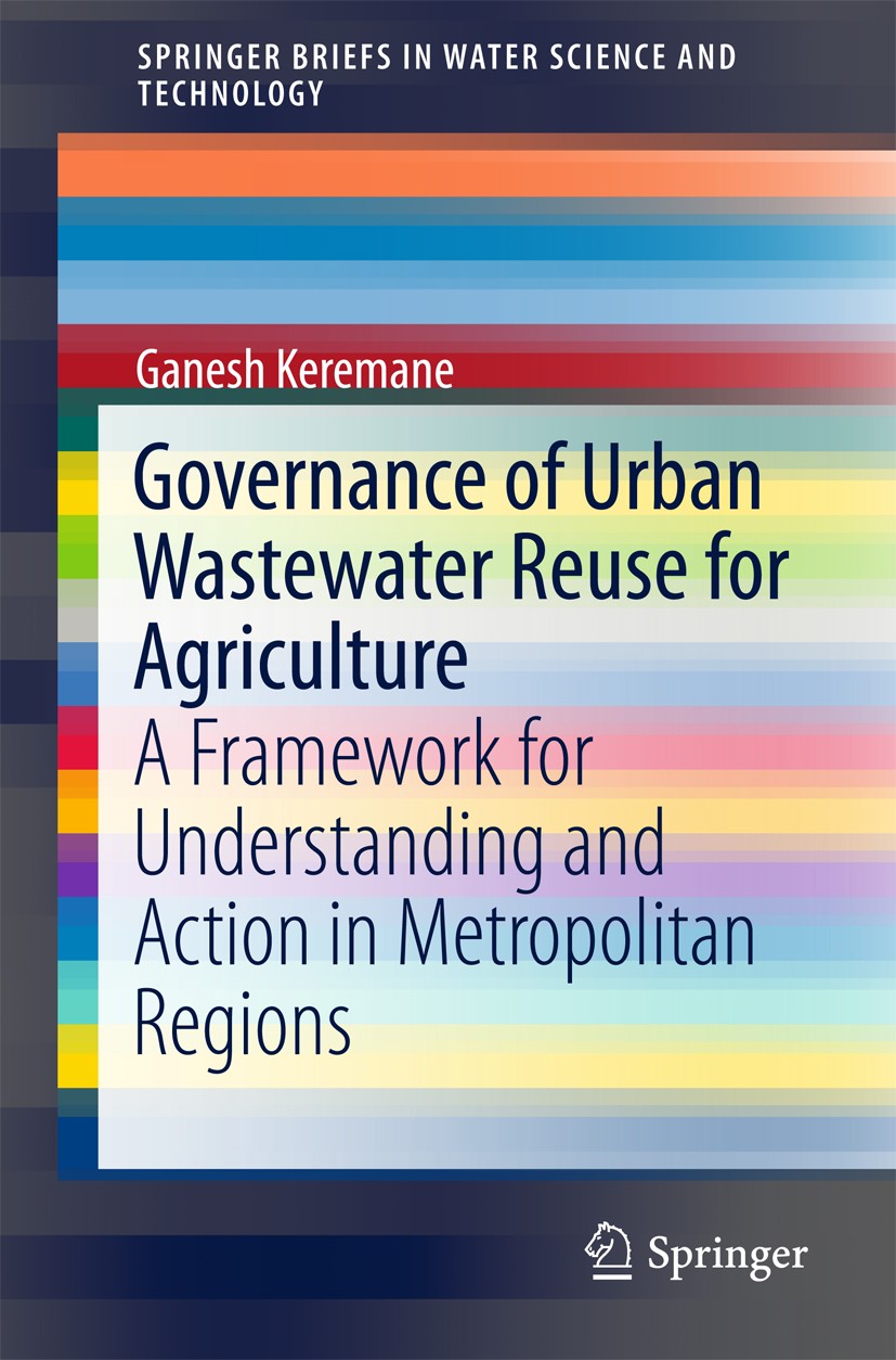 Titlebook: Governance of Urban Wastewater Reuse for Agriculture; A Framework for Unde Ganesh Keremane Book 2017 The Editor(s) (if applicable) and The Titlebook: Governance of Urban Wastewater Reuse for Agriculture; A Framework for Unde Ganesh Keremane Book 2017 The Editor(s) (if applicable) and The