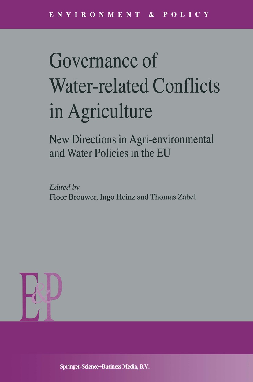 Titlebook: Governance of Water-Related Conflicts in Agriculture; New Directions in Ag Floor Brouwer (Head),Ingo Heinz (Senior Researcher Book 2003 Spr Titlebook: Governance of Water-Related Conflicts in Agriculture; New Directions in Ag Floor Brouwer (Head),Ingo Heinz (Senior Researcher Book 2003 Spr