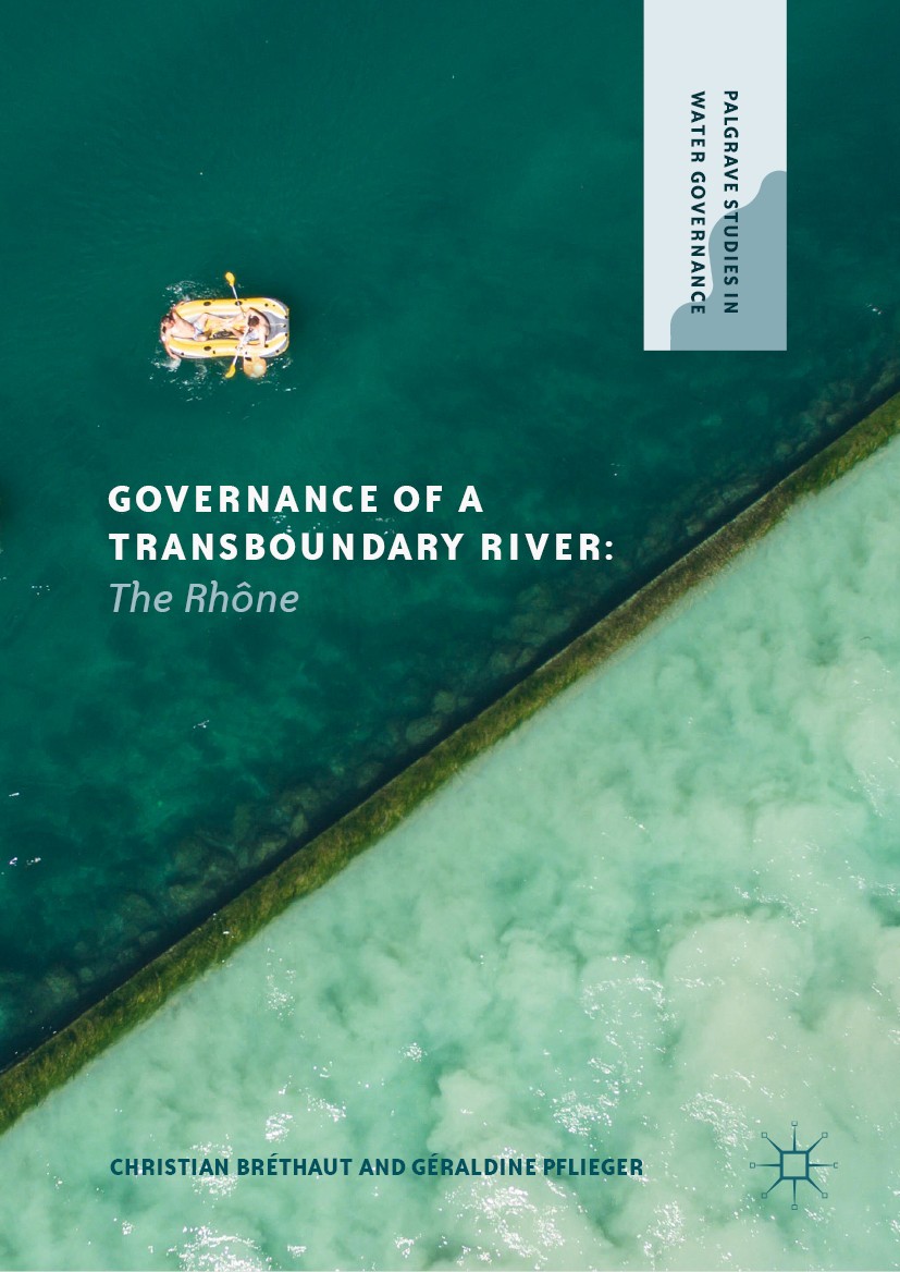 Titlebook: Governance of a Transboundary River; The Rhône Christian Bréthaut,Géraldine Pflieger Book 2020 The Editor(s) (if applicable) and The Author Titlebook: Governance of a Transboundary River; The Rhône Christian Bréthaut,Géraldine Pflieger Book 2020 The Editor(s) (if applicable) and The Author
