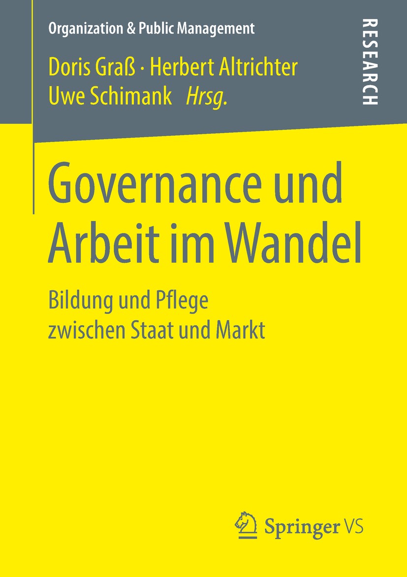 Titlebook: Governance und Arbeit im Wandel; Bildung und Pflege z Doris Graß,Herbert Altrichter,Uwe Schimank Book 2019 Springer Fachmedien Wiesbaden Gm Titlebook: Governance und Arbeit im Wandel; Bildung und Pflege z Doris Graß,Herbert Altrichter,Uwe Schimank Book 2019 Springer Fachmedien Wiesbaden Gm
