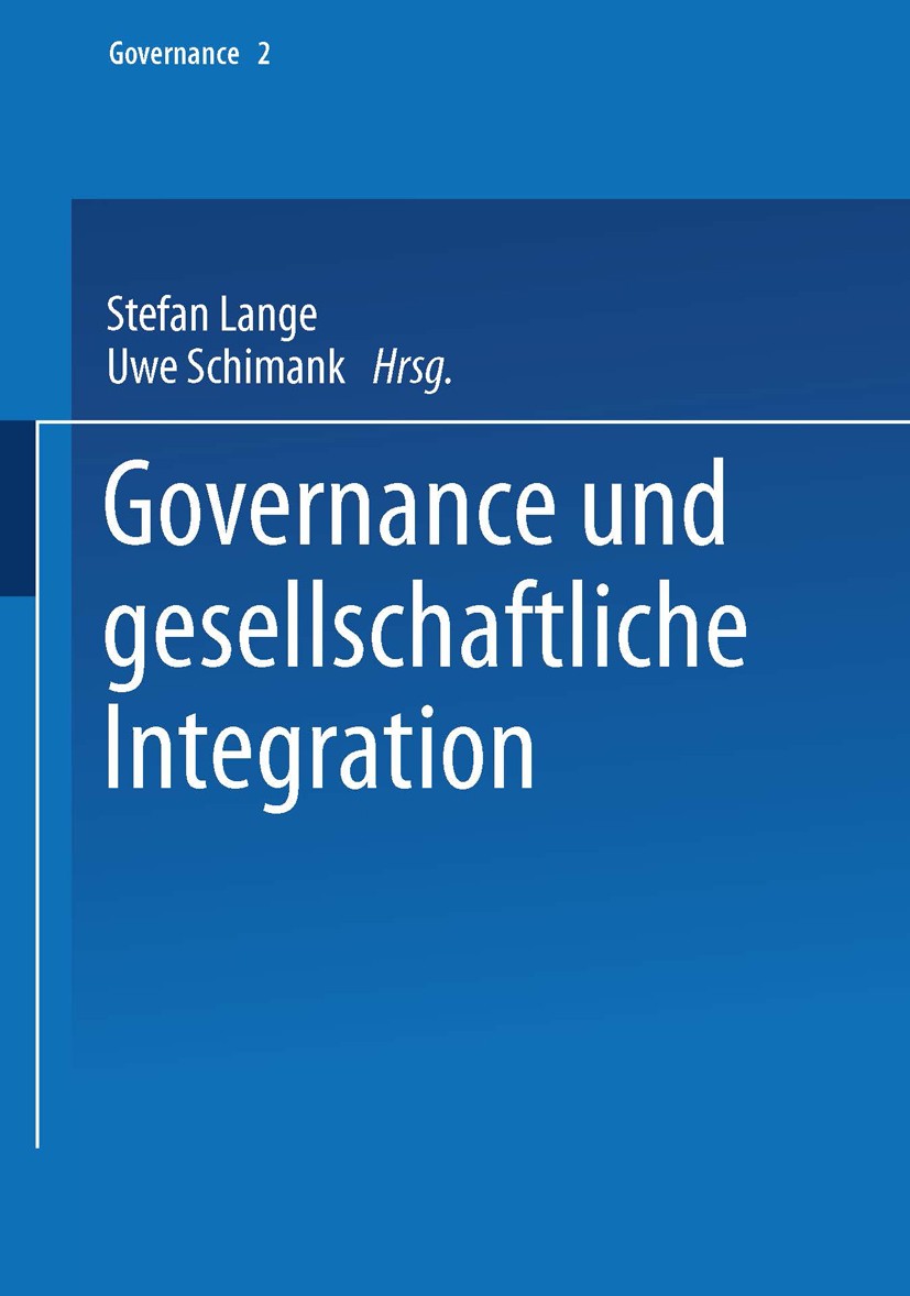 Titlebook: Governance und gesellschaftliche Integration; Stefan Lange (Dr.),Uwe Schimank (Prof. Dr.) Textbook 2004 Springer Fachmedien Wiesbaden 2004 Titlebook: Governance und gesellschaftliche Integration; Stefan Lange (Dr.),Uwe Schimank (Prof. Dr.) Textbook 2004 Springer Fachmedien Wiesbaden 2004