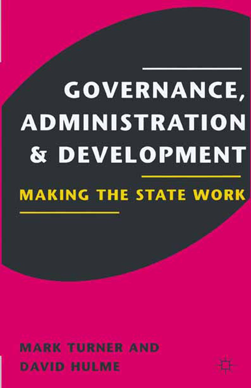 Titlebook: Governance, Administration and Development; Making the State Wor Mark Turner,David Hulme Textbook 1997Latest edition Mark Turner and David Titlebook: Governance, Administration and Development; Making the State Wor Mark Turner,David Hulme Textbook 1997Latest edition Mark Turner and David
