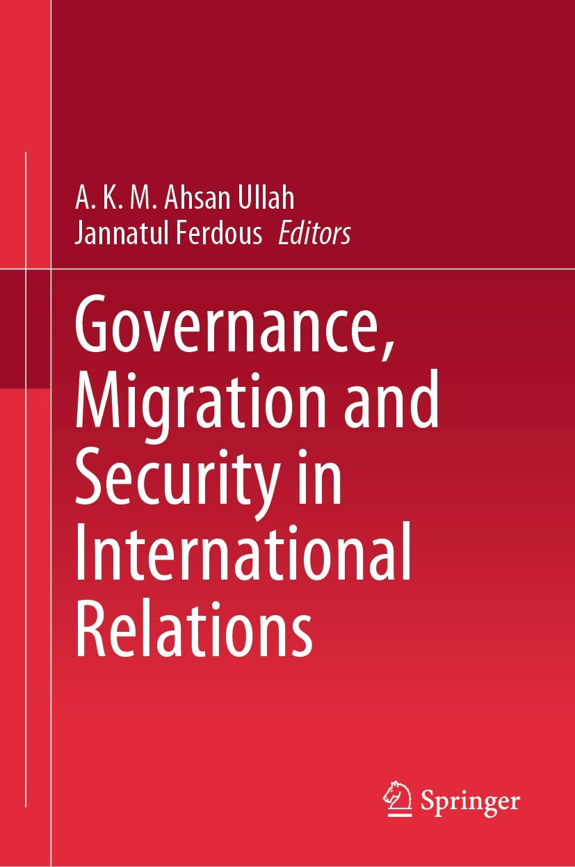 Titlebook: Governance, Migration and Security in International Relations; A.K.M. Ahsan Ullah,Jannatul Ferdous Book 2024 The Editor(s) (if applicable) Titlebook: Governance, Migration and Security in International Relations; A.K.M. Ahsan Ullah,Jannatul Ferdous Book 2024 The Editor(s) (if applicable)