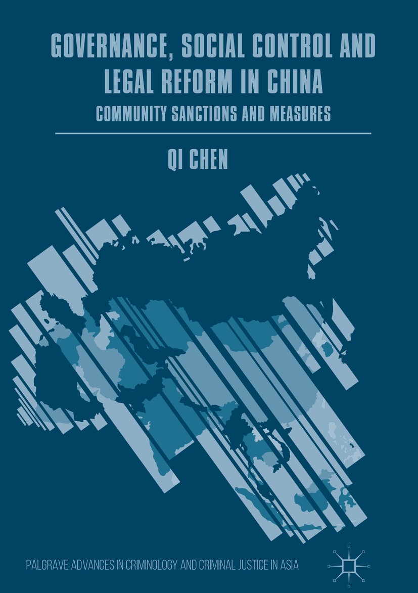 Titlebook: Governance, Social Control and Legal Reform in China; Community Sanctions Qi Chen Book 2018 The Editor(s) (if applicable) and The Author(s Titlebook: Governance, Social Control and Legal Reform in China; Community Sanctions Qi Chen Book 2018 The Editor(s) (if applicable) and The Author(s