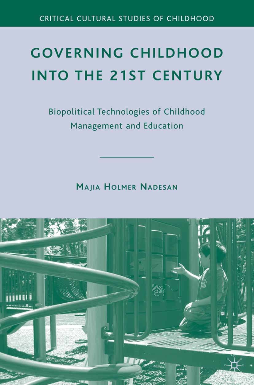 Titlebook: Governing Childhood into the 21st Century; Biopolitical Technol Majia Holmer Nadesan Book 2010 Palgrave Macmillan, a division of Nature Ame Titlebook: Governing Childhood into the 21st Century; Biopolitical Technol Majia Holmer Nadesan Book 2010 Palgrave Macmillan, a division of Nature Ame