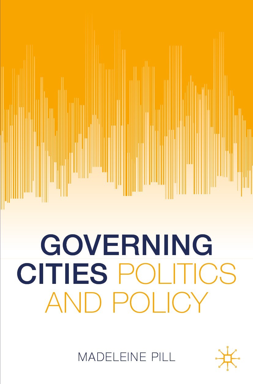 Titlebook: Governing Cities; Politics and Policy Madeleine Pill Textbook 2021 The Editor(s) (if applicable) and The Author(s), under exclusive license Titlebook: Governing Cities; Politics and Policy Madeleine Pill Textbook 2021 The Editor(s) (if applicable) and The Author(s), under exclusive license