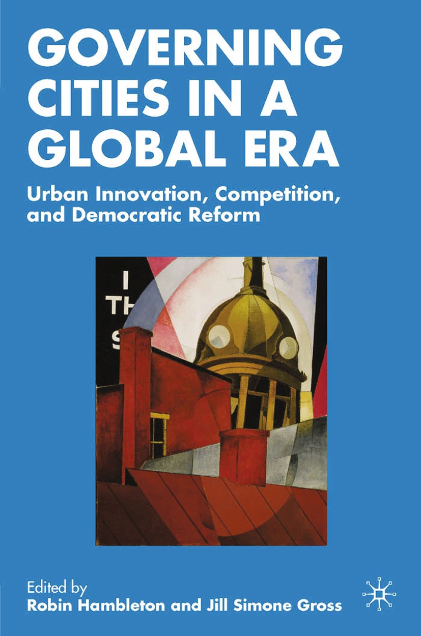 Titlebook: Governing Cities in a Global Era; Urban Innovation, Co Robin Hambleton (Professor of City Leadership, and Book 2007 Palgrave Macmillan, a d Titlebook: Governing Cities in a Global Era; Urban Innovation, Co Robin Hambleton (Professor of City Leadership, and Book 2007 Palgrave Macmillan, a d