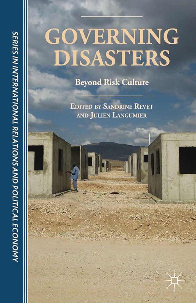 Titlebook: Governing Disasters; Beyond Risk Culture Sandrine Revet,Julien Langumier Book 2015 Sandrine Revet and Julien Langumier 2015 memory.methodol Titlebook: Governing Disasters; Beyond Risk Culture Sandrine Revet,Julien Langumier Book 2015 Sandrine Revet and Julien Langumier 2015 memory.methodol