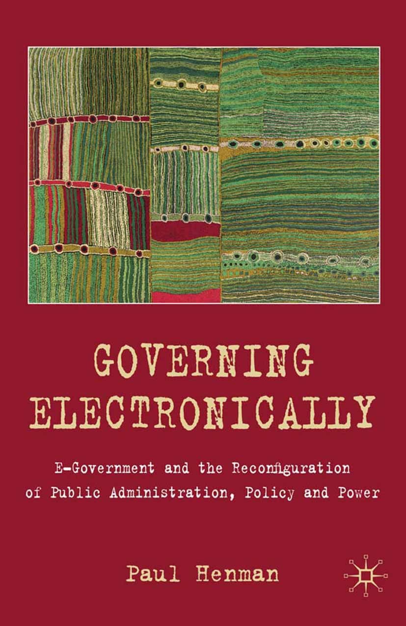 Titlebook: Governing Electronically; E-Government and the Paul Henman Book 2010 Paul Henman 2010 citizenship.e-government.Government.governmentality.I Titlebook: Governing Electronically; E-Government and the Paul Henman Book 2010 Paul Henman 2010 citizenship.e-government.Government.governmentality.I