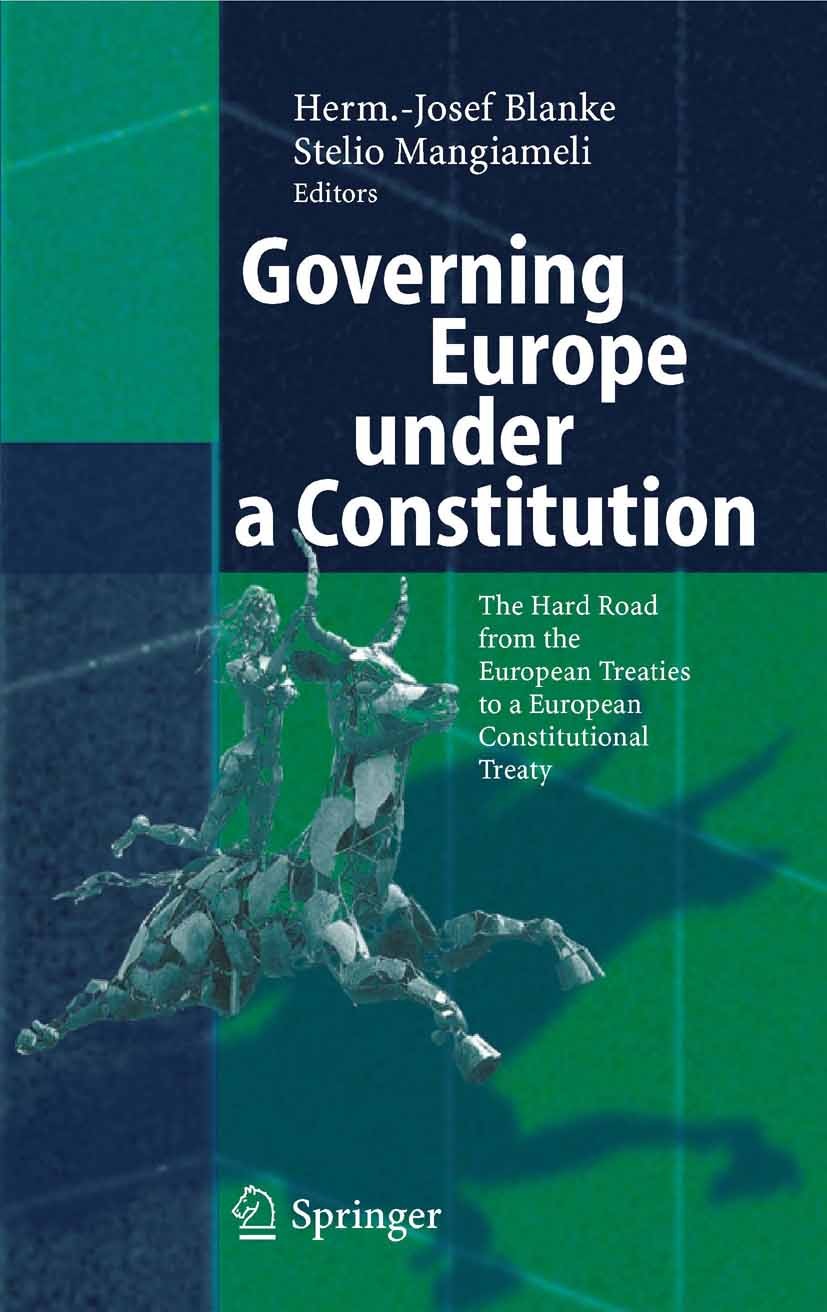 Titlebook: Governing Europe under a Constitution; The Hard Road from t Herm.-Josef Blanke,Stelio Mangiameli Book 2006 Springer-Verlag Berlin Heidelber Titlebook: Governing Europe under a Constitution; The Hard Road from t Herm.-Josef Blanke,Stelio Mangiameli Book 2006 Springer-Verlag Berlin Heidelber