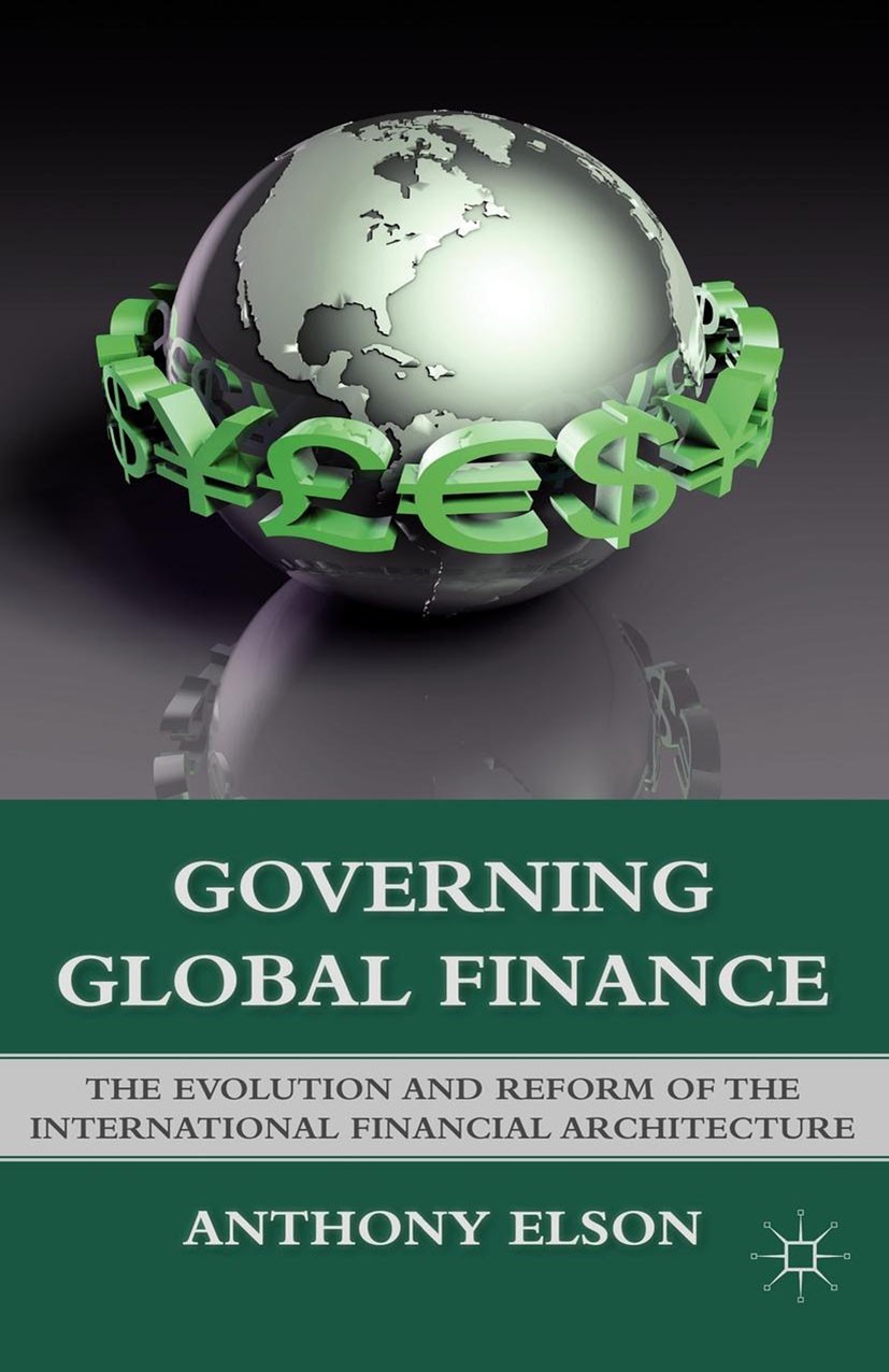 Titlebook: Governing Global Finance; The Evolution and Re Anthony Elson Book 2011 Anthony Elson 2011 financial crisis.globalization.integration Titlebook: Governing Global Finance; The Evolution and Re Anthony Elson Book 2011 Anthony Elson 2011 financial crisis.globalization.integration