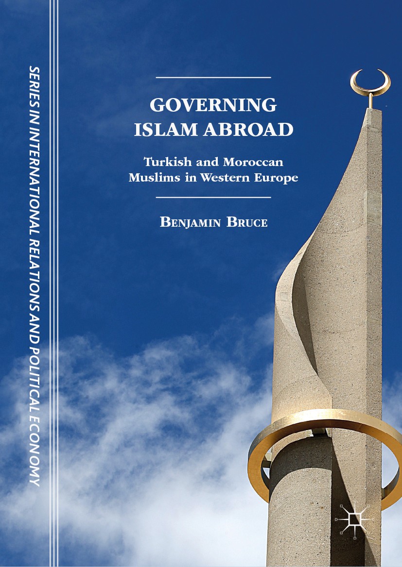 Titlebook: Governing Islam Abroad; Turkish and Moroccan Benjamin Bruce Book 2019 The Editor(s) (if applicable) and The Author(s) 2019 Islam.Home state Titlebook: Governing Islam Abroad; Turkish and Moroccan Benjamin Bruce Book 2019 The Editor(s) (if applicable) and The Author(s) 2019 Islam.Home state