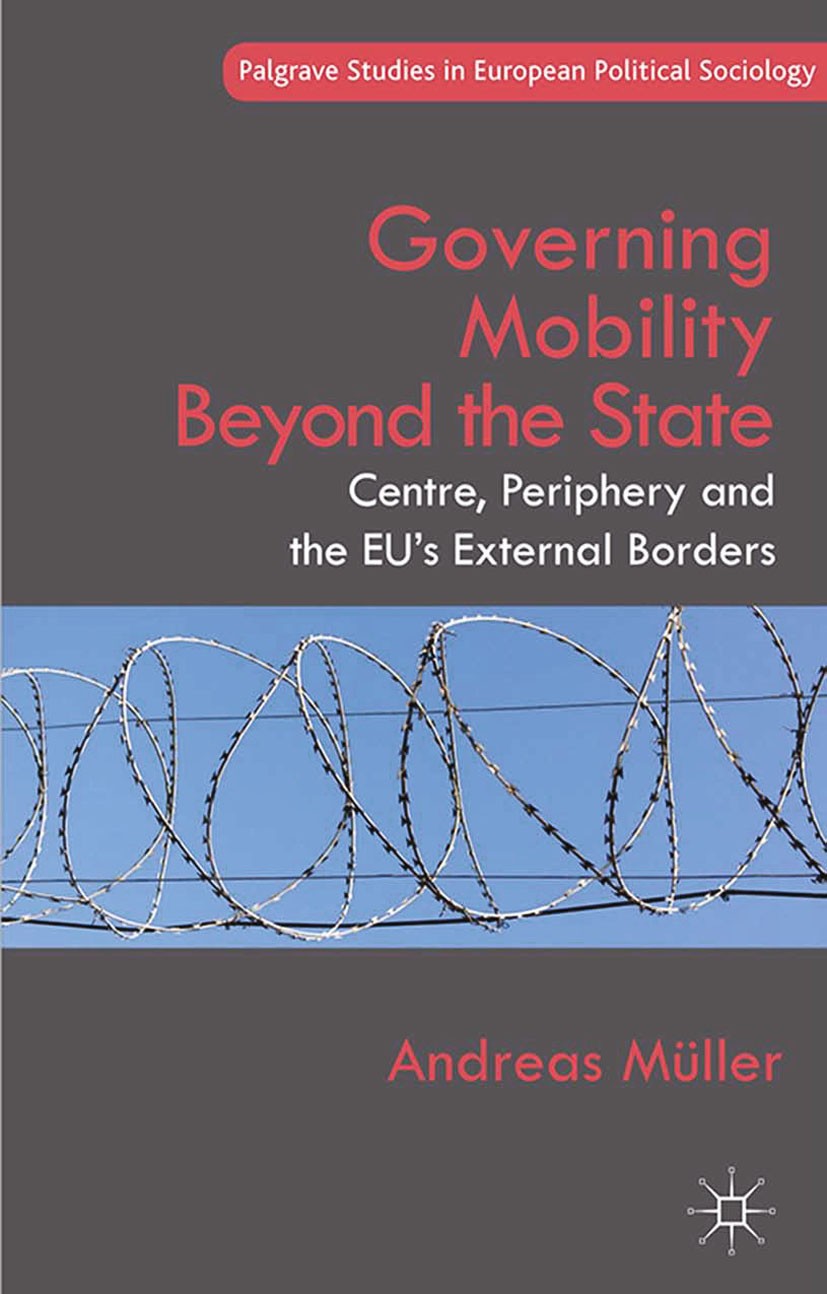 Titlebook: Governing Mobility Beyond the State; Centre, Periphery an Andreas Müller Book 2014 Palgrave Macmillan, a division of Macmillan Publishers L Titlebook: Governing Mobility Beyond the State; Centre, Periphery an Andreas Müller Book 2014 Palgrave Macmillan, a division of Macmillan Publishers L