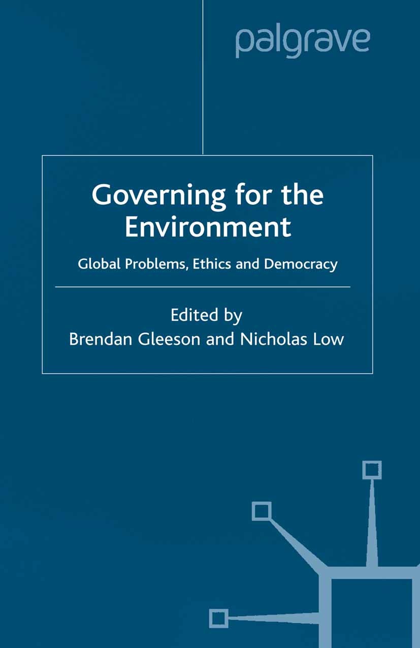 Titlebook: Govering for the Environment; Global Problems, Eth Brendan Gleeson (Deputy Director),Nicholas Low (As Book 2001 Palgrave Macmillan, a divis Titlebook: Govering for the Environment; Global Problems, Eth Brendan Gleeson (Deputy Director),Nicholas Low (As Book 2001 Palgrave Macmillan, a divis