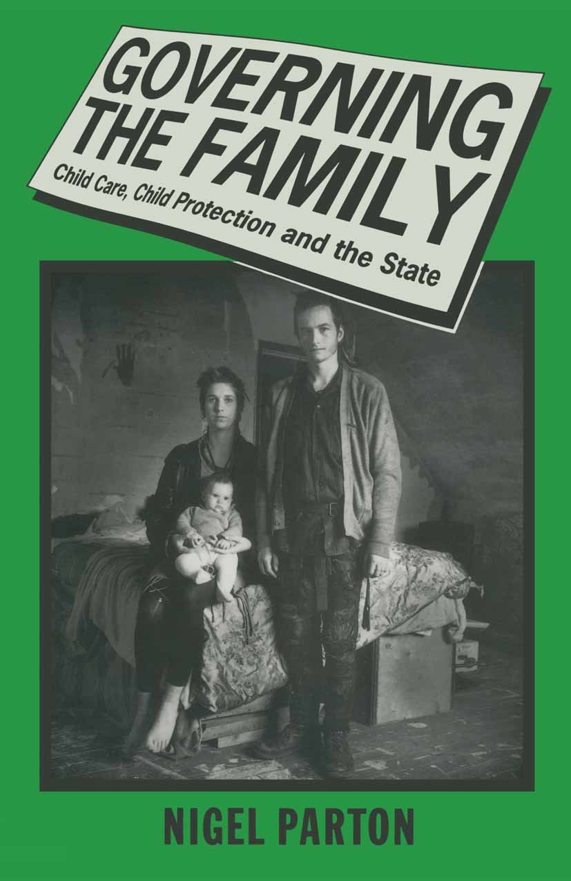 Titlebook: Governing the Family; Child Care, Child Pr Nigel Parton Textbook 1991Latest edition Nigel Parton 1991 child abuse.child care.children.socia Titlebook: Governing the Family; Child Care, Child Pr Nigel Parton Textbook 1991Latest edition Nigel Parton 1991 child abuse.child care.children.socia