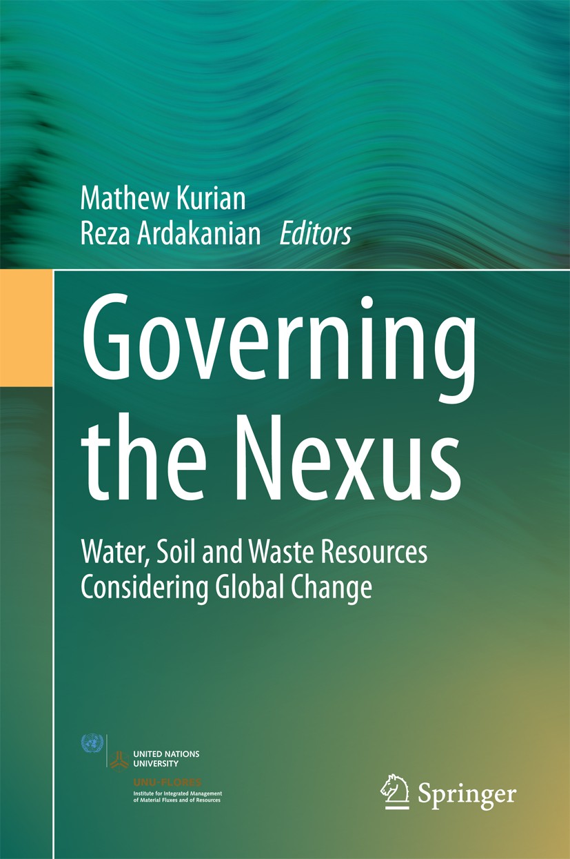 Titlebook: Governing the Nexus; Water, Soil and Wast Mathew Kurian,Reza Ardakanian Book 2015 Springer International Publishing Switzerland 2015 Enviro Titlebook: Governing the Nexus; Water, Soil and Wast Mathew Kurian,Reza Ardakanian Book 2015 Springer International Publishing Switzerland 2015 Enviro