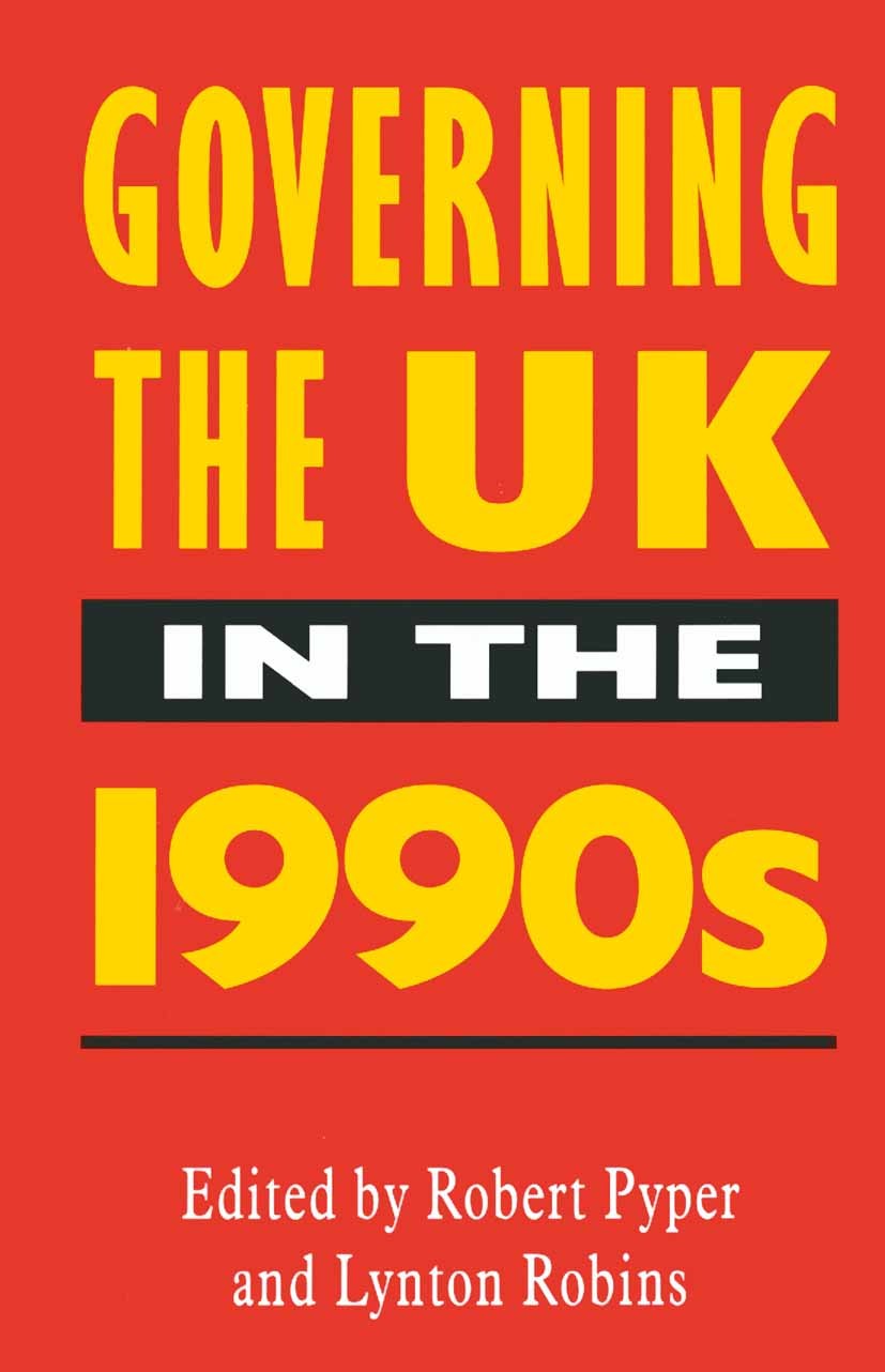 Titlebook: Governing the UK in the 1990s; Robert Pyper (Senior Lecturer in Public Administra Textbook 1995Latest edition Macmillan Publishers Limited Titlebook: Governing the UK in the 1990s; Robert Pyper (Senior Lecturer in Public Administra Textbook 1995Latest edition Macmillan Publishers Limited