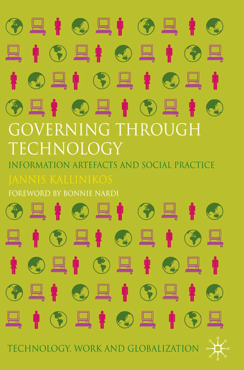 Titlebook: Governing Through Technology; Information Artefact Jannis Kallinikos Book 2011 Palgrave Macmillan, a division of Macmillan Publishers Limit Titlebook: Governing Through Technology; Information Artefact Jannis Kallinikos Book 2011 Palgrave Macmillan, a division of Macmillan Publishers Limit