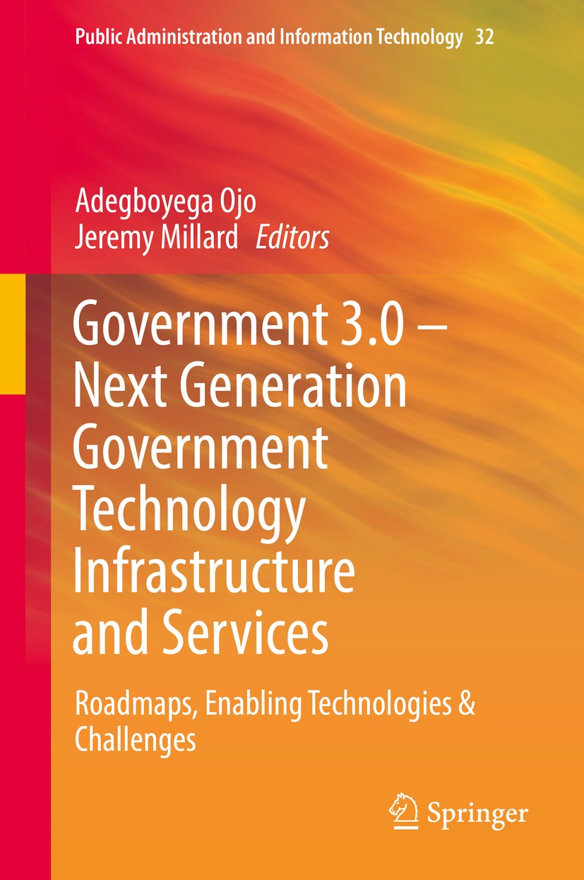 Titlebook: Government 3.0 – Next Generation Government Technology Infrastructure and Services; Roadmaps, Enabling T Adegboyega‘Ojo,Jeremy Millard Book Titlebook: Government 3.0 – Next Generation Government Technology Infrastructure and Services; Roadmaps, Enabling T Adegboyega‘Ojo,Jeremy Millard Book