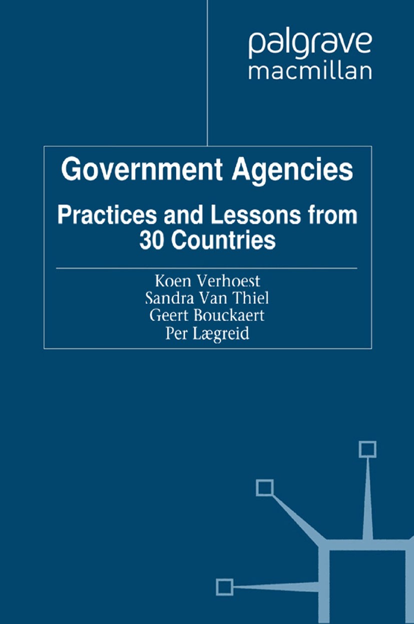 Titlebook: Government Agencies; Practices and Lesson Koen Verhoest (Associate Professor),Sandra Thiel ( Book 2012 Palgrave Macmillan, a division of Ma Titlebook: Government Agencies; Practices and Lesson Koen Verhoest (Associate Professor),Sandra Thiel ( Book 2012 Palgrave Macmillan, a division of Ma