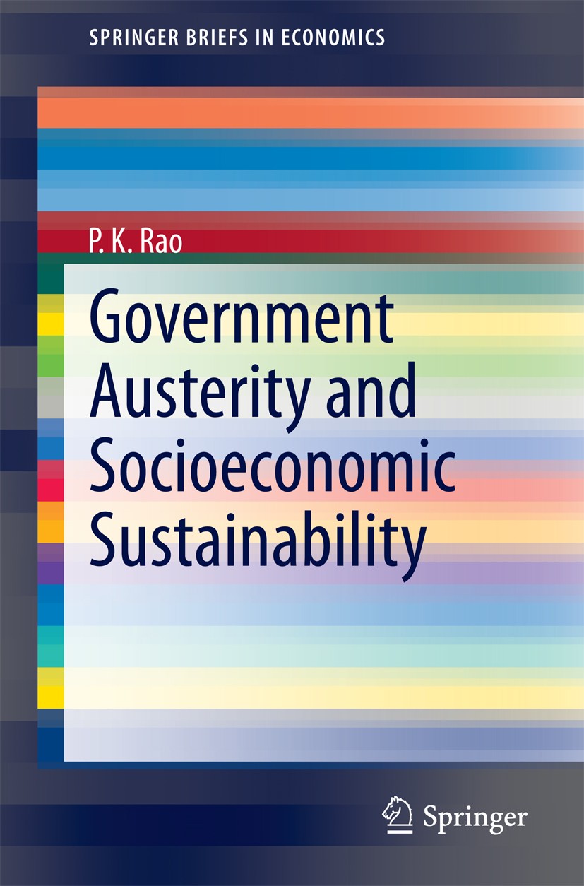 Titlebook: Government Austerity and Socioeconomic Sustainability; P.K. Rao Book 2015 The Author(s) 2015 Fiscal Stability.Government Austerity.Inclusi Titlebook: Government Austerity and Socioeconomic Sustainability; P.K. Rao Book 2015 The Author(s) 2015 Fiscal Stability.Government Austerity.Inclusi