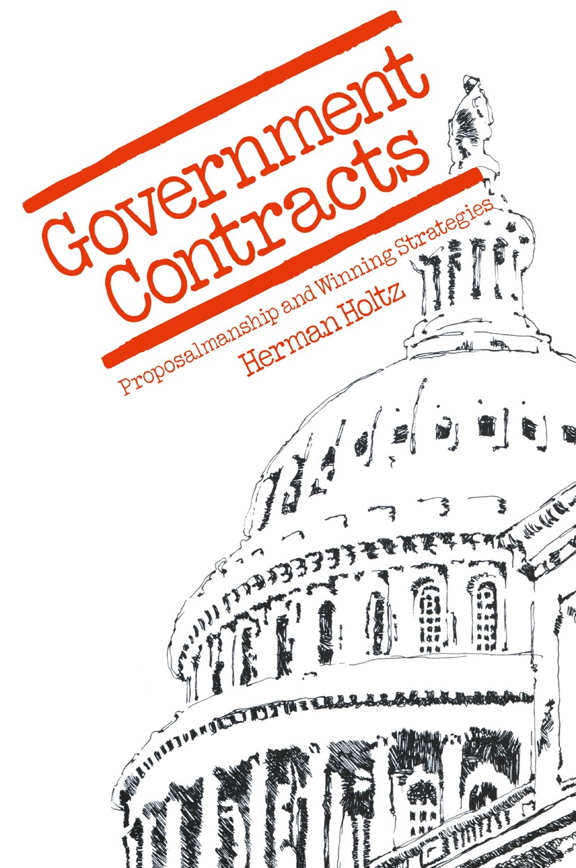 Titlebook: Government Contracts; Proposalmanship and Herman Holtz Book 1979 Plenum Press, New York 1979 competition.procurement.service Titlebook: Government Contracts; Proposalmanship and Herman Holtz Book 1979 Plenum Press, New York 1979 competition.procurement.service